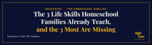Coach T’s Corner article header: The 3 Life Skills Homeschool Families Already Teach, and the 3 Most Are Missing