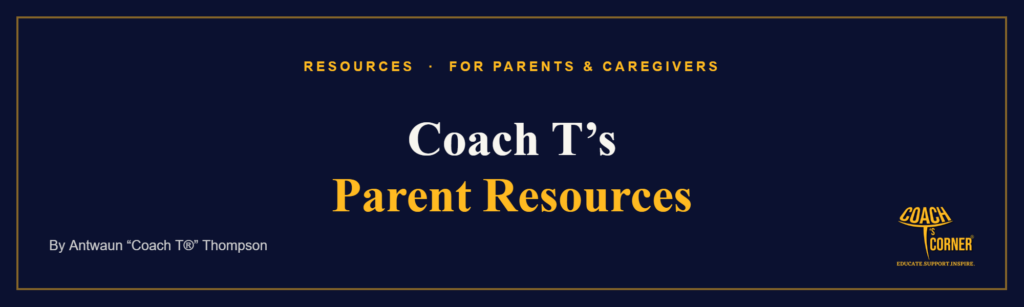 Coach T’s Parent Resources. A Coach T’s Corner® article.
