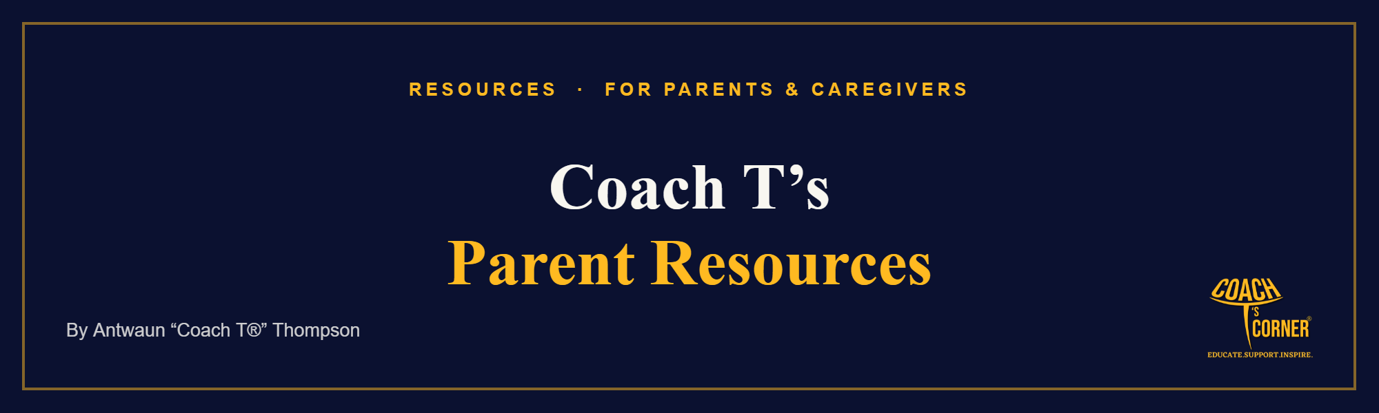 Coach T’s Parent Resources. A Coach T’s Corner® article.