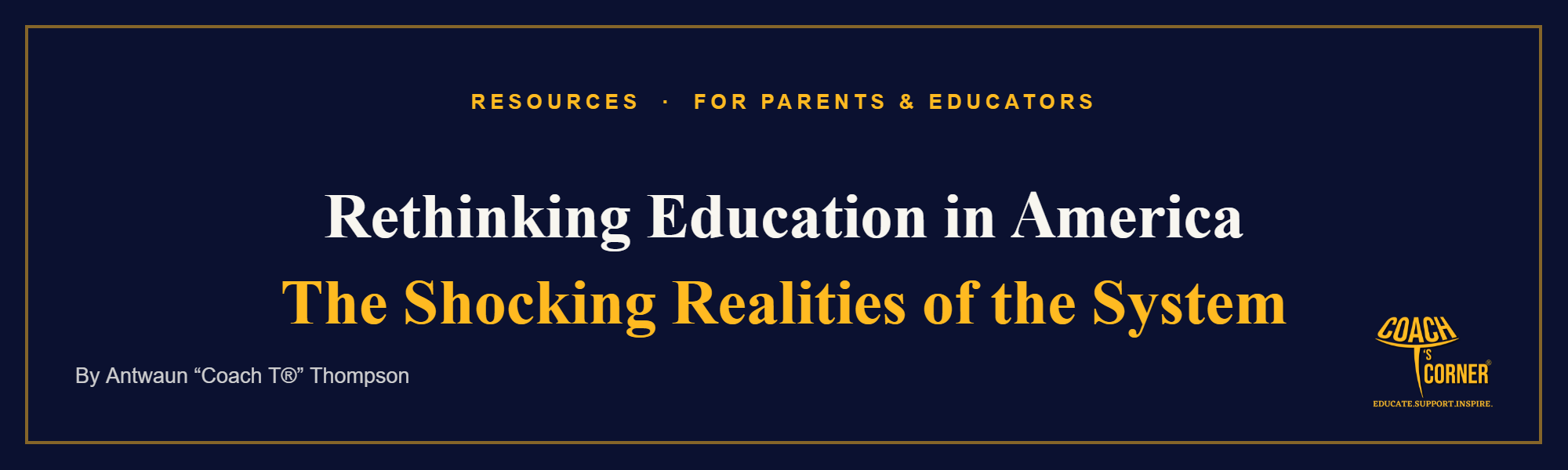 Rethinking Education in America. A Coach T’s Corner® article.